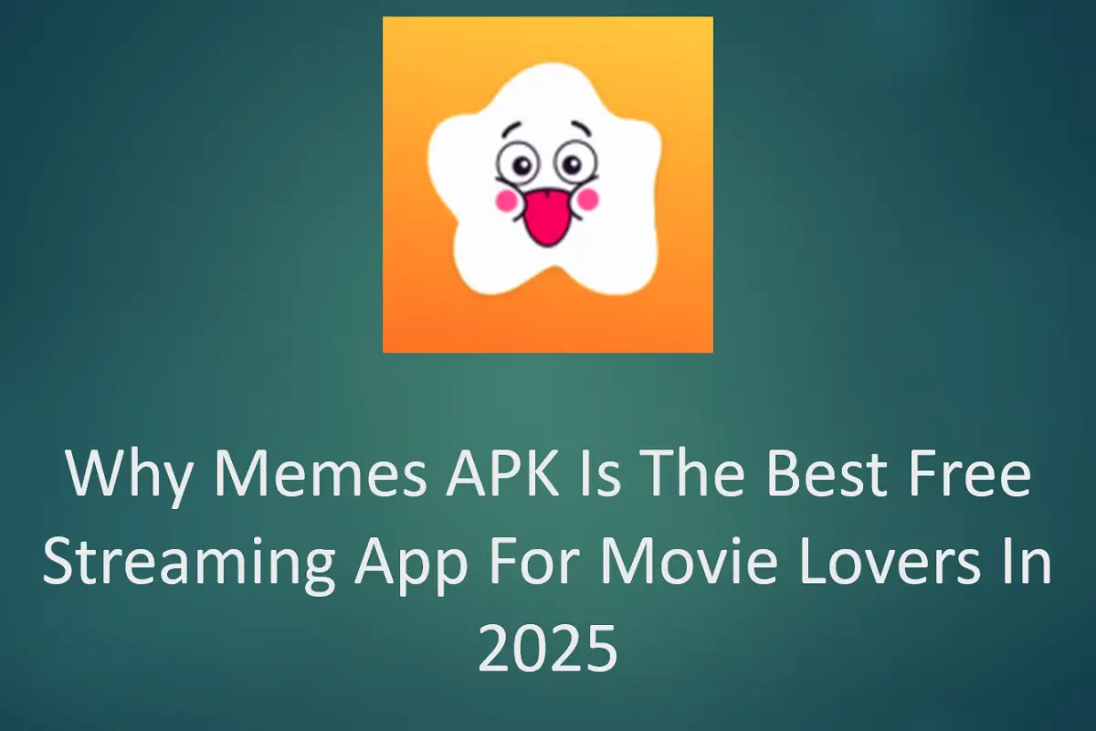 Why Memes APK Is The Best Free Streaming App For Movie Lovers In 2025?
